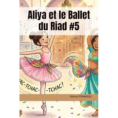 Fernandes Aliya et le Ballet du Riad #5 (Les Deux Mondes) Fernandes Aliya et le Ballet du Riad #5 (Les Deux Mondes)