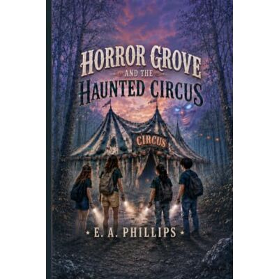 Philips Horror Grove and the Haunted Circus: Book One Philips Horror Grove and the Haunted Circus: Book One