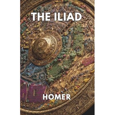 Homer The Iliad (Annotated) Homer The Iliad (Annotated)