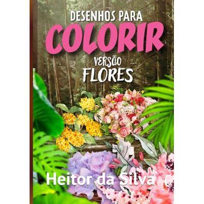 Silva Desenhos para Colorir: Versão Flores Silva Desenhos para Colorir: Versão Flores