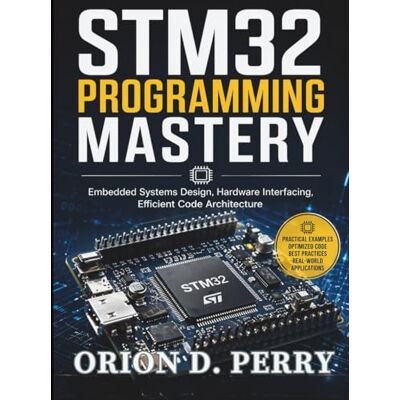 Orion STM32 Programming Mastery: Embedded Systems Design, Hardware Interfacing, Efficient Code Architecture Orion STM32 Programming Mastery: Embedded Systems Design, Hardware Interfacing, Efficient Code Architecture