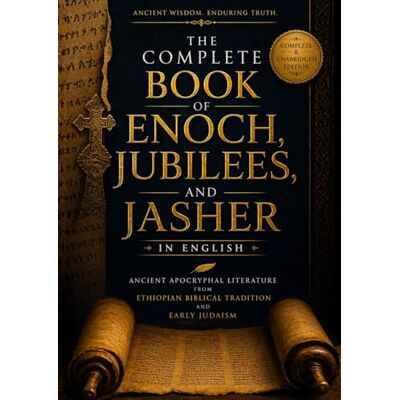 Anonymous The Complete Book of Enoch, Jubilees, and Jasher in English: Ancient Apocryphal Literature from Ethiopian Biblical Tradition and Early Judaism Anonymous The Complete Book of Enoch, Jubilees, and Jasher in English: Ancient Apocryphal Literature from Ethiopian Biblical Tradition and Early Judaism