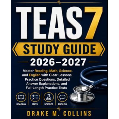 Drake TEAS 7 Study Guide 2026–2027: Master Reading, Math, Science, and English with Clear Lessons, Practice Questions, Detailed Answer Explanations, and Full-Length Practice Tests Drake TEAS 7 Study Guide 2026–2027: Master Reading, Math, Science, and English with Clear Lessons, Practice Questions, Detailed Answer Explanations, and Full-Length Practice Tests