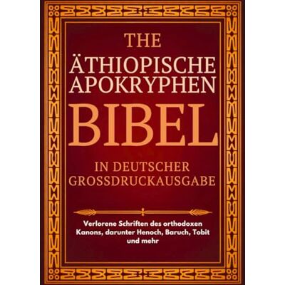 Anonymous Äthiopische Apokryphenbibel in deutscher Sprache (Großdruck): Verlorene Schriften des orthodoxen Kanons, darunter Henoch, Baruch, Tobit und mehr Anonymous Äthiopische Apokryphenbibel in deutscher Sprache (Großdruck): Verlorene Schriften des orthodoxen Kanons, darunter Henoch, Baruch, Tobit und mehr
