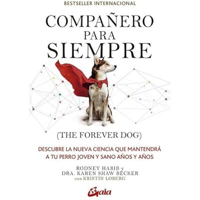 Becker Compañero para siempre ( The forever dog): Descubre la nueva ciencia que mantendrá a tu perro joven y sano años y años. (Salud natural) Becker Compañero para siempre ( The forever dog): Descubre la nueva ciencia que mantendrá a tu perro joven y sano años y años. (Salud natural)