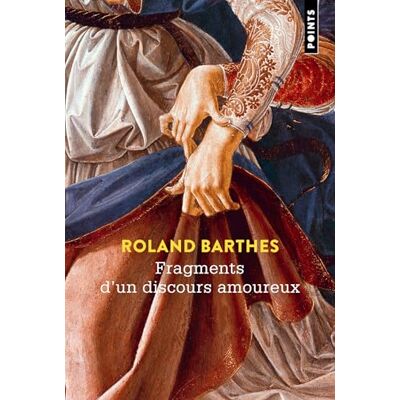 Roland Fragments d'un discours amoureux ( Essais) Roland Fragments d'un discours amoureux ( Essais)