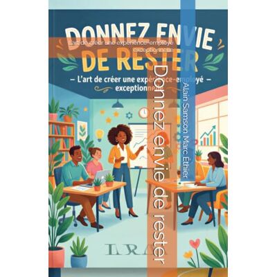 Samson Donnez envie de rester: L’art de créer une expérience-employé exceptionnelle Samson Donnez envie de rester: L’art de créer une expérience-employé exceptionnelle