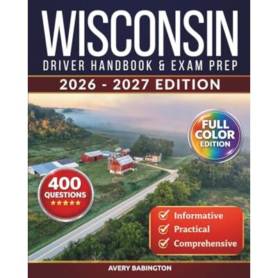 Avery Wisconsin Driver Handbook & Exam Prep: 400 Practice Questions, Road Signs Guide & Complete Study Manual for the Wisconsin DMV Permit Test (FULL COLOR EDITION) Avery Wisconsin Driver Handbook & Exam Prep: 400 Practice Questions, Road Signs Guide & Complete Study Manual for the Wisconsin DMV Permit Test (FULL COLOR EDITION)