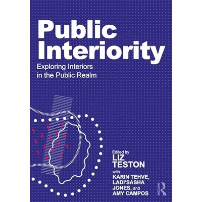 Routledge Public Interiority: Exploring Interiors in the Public Realm Routledge Public Interiority: Exploring Interiors in the Public Realm