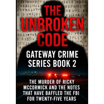 Scott The Unbroken Code: The Murder of Ricky McCormick and the Notes That Have Baffled the FBI for Twenty-Five Years Series Name: Gateway Crime Series Number: Book 2 Scott The Unbroken Code: The Murder of Ricky McCormick and the Notes That Have Baffled the FBI for Twenty-Five Years Series Name: Gateway Crime Series Number: Book 2