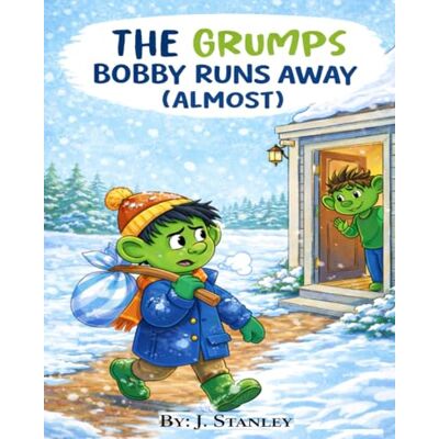 Stanley The Grumps Bobby Runs Away (Almost): A Grumps Story about Big Feelings and Making the Right Choice Stanley The Grumps Bobby Runs Away (Almost): A Grumps Story about Big Feelings and Making the Right Choice