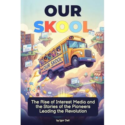Dell Our Skool. The Rise of Interest Media and the Stories of the Pioneers Leading the Revolution: How to Make Money Online: Case Studies from the Top Communities Dell Our Skool. The Rise of Interest Media and the Stories of the Pioneers Leading the Revolution: How to Make Money Online: Case Studies from the Top Communities