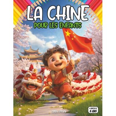 Open Story La Chine pour les enfants: Un voyage passionnant à travers paysages, culture, cuisine et traditions chinoises Open Story La Chine pour les enfants: Un voyage passionnant à travers paysages, culture, cuisine et traditions chinoises