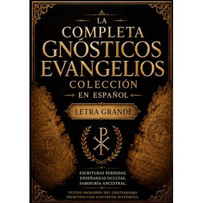 Anonymous La Colección Completa de los Evangelios Gnósticos en Español (Letra Grande): Sabiduría ancestral de las Escrituras perdidas, con la participación de ... y escritos cristianos primitivos ocultos Anonymous La Colección Completa de los Evangelios Gnósticos en Español (Letra Grande): Sabiduría ancestral de las Escrituras perdidas, con la participación de ... y escritos cristianos primitivos ocultos