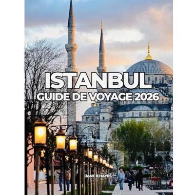 Jane ISTANBUL GUIDE DE VOYAGE 2026: Voyages abordables à travers une ville intemporelle Jane ISTANBUL GUIDE DE VOYAGE 2026: Voyages abordables à travers une ville intemporelle