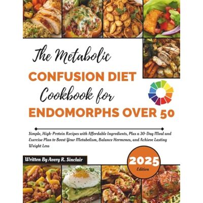 Avery The Metabolic Confusion Diet Cookbook for Endomorphs Over 50: Simple, High-Protein Recipes with Affordable Ingredients, Plus a 30-Day Meal and ... Hormones, and Achieve Lasting Weight Loss Avery The Metabolic Confusion Diet Cookbook for Endomorphs Over 50: Simple, High-Protein Recipes with Affordable Ingredients, Plus a 30-Day Meal and ... Hormones, and Achieve Lasting Weight Loss