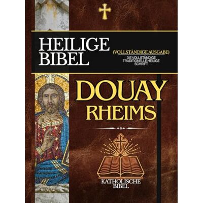 Anonymous Douay-Rheims Bibel in Deutsch: Die Vollständige Traditionelle Heilige Schrift Anonymous Douay-Rheims Bibel in Deutsch: Die Vollständige Traditionelle Heilige Schrift