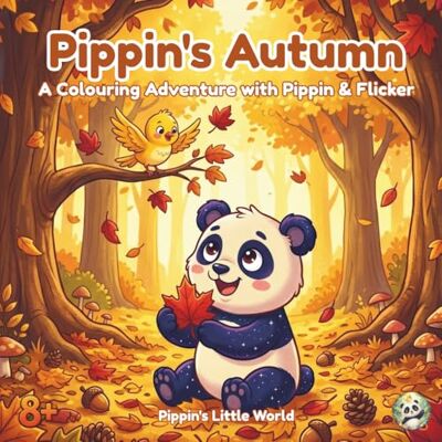 Panda Pippin's Autumn: A Colouring Adventure with Pippin and Flicker Autumn Coloring Book for Adults and Teens with 13 Scenic Pages and Activities Panda Pippin's Autumn: A Colouring Adventure with Pippin and Flicker Autumn Coloring Book for Adults and Teens with 13 Scenic Pages and Activities