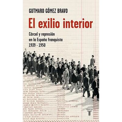 Gómez Bravo, Gutmaro El exilio interior : cárceles y represión en la España franquista Gómez Bravo, Gutmaro El exilio interior : cárceles y represión en la España franquista