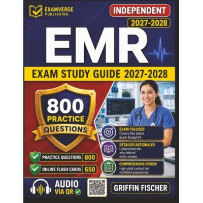 Griffin Independent EMR Exam Study Guide 2027-2028: Boost Your Preparation with 800 Exam-Style Practice Questions And Detailed Explanations Griffin Independent EMR Exam Study Guide 2027-2028: Boost Your Preparation with 800 Exam-Style Practice Questions And Detailed Explanations