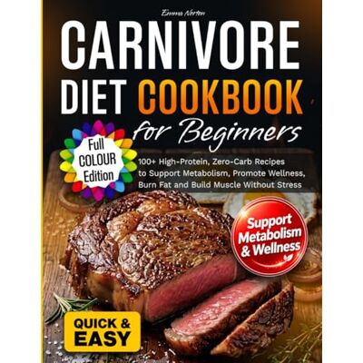 Symantec Carnivore Diet Cookbook for Beginners: 100+ High-Protein, Zero-Carb Recipes to Support Metabolism, Promote Wellness, Burn Fat and Build Muscle Without Stress Symantec Carnivore Diet Cookbook for Beginners: 100+ High-Protein, Zero-Carb Recipes to Support Metabolism, Promote Wellness, Burn Fat and Build Muscle Without Stress