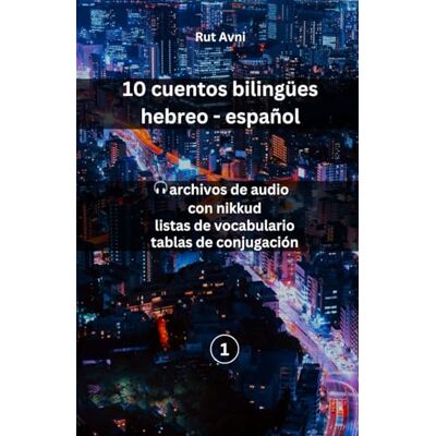 Avni, Rut 10 cuentos hebreo-español: (con archivos de audio, listas de vocabulario y tablas de conjugación) Avni, Rut 10 cuentos hebreo-español: (con archivos de audio, listas de vocabulario y tablas de conjugación)