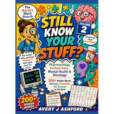 Avery Still Know Your Stuff? The Nurse's Word Search Volume 2: Pharmacology, Critical Care, Mental Health & Oncology 200+ Hidden Words, Quizzes, Scrambles, ... and came back for more. (The Nurse's Puzzles) Avery Still Know Your Stuff? The Nurse's Word Search Volume 2: Pharmacology, Critical Care, Mental Health & Oncology 200+ Hidden Words, Quizzes, Scrambles, ... and came back for more. (The Nurse's Puzzles)