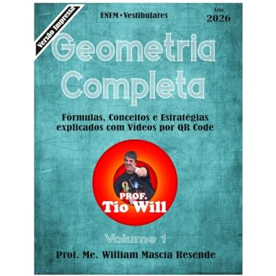 Resende, Prof William Mascia Geometria Completa: Fórmulas, Conceitos e Estratégias explicados com vídeos por QRCODE ENEM e Vestibulares. (Ebook de Matemática do Prof. Tio Will) Resende, Prof William Mascia Geometria Completa: Fórmulas, Conceitos e Estratégias explicados com vídeos por QRCODE ENEM e Vestibulares. (Ebook de Matemática do Prof. Tio Will)