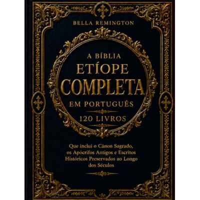 Anonymous A Bíblia Etíope Completa em Portugues (120 Livros): Apresentando o Cânon Sagrado, os Apócrifos Antigos e os Escritos Históricos Preservados ao Longo dos Séculos Anonymous A Bíblia Etíope Completa em Portugues (120 Livros): Apresentando o Cânon Sagrado, os Apócrifos Antigos e os Escritos Históricos Preservados ao Longo dos Séculos