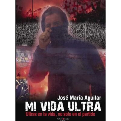 Aguilar, José María Mi vida ultra Aguilar, José María Mi vida ultra