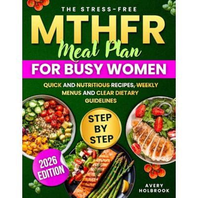 Avery The Stress-Free MTHFR Meal Plan for Busy Women: Quick, Nourishing Recipes, Weekly Menus, and Clear Food Guidelines to Support Healthy Methylation, Steady Energy, Better Daily Focus Without Overwhelm Avery The Stress-Free MTHFR Meal Plan for Busy Women: Quick, Nourishing Recipes, Weekly Menus, and Clear Food Guidelines to Support Healthy Methylation, Steady Energy, Better Daily Focus Without Overwhelm