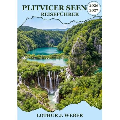 Weber Plitvicer Seen Reiseführer: Reiserouten, Transport und Wanderhinweise für den Nationalpark Kroatiens Weber Plitvicer Seen Reiseführer: Reiserouten, Transport und Wanderhinweise für den Nationalpark Kroatiens