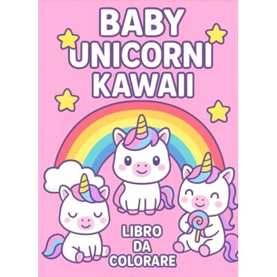 ART BABY UNICORNI KAWAII: libro da colorare per bambini dai 4 8 anni con unicorni dolci e facili da colorare (Beby animali kawaii da colorare) ART BABY UNICORNI KAWAII: libro da colorare per bambini dai 4 8 anni con unicorni dolci e facili da colorare (Beby animali kawaii da colorare)