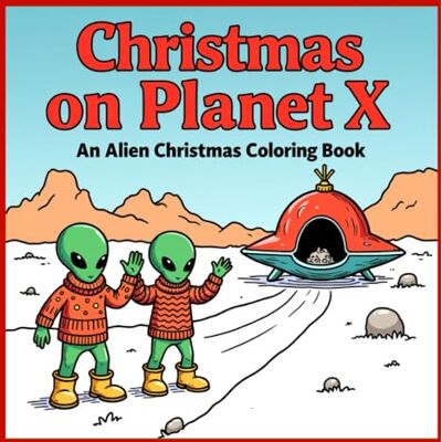 ART Christmas On Planet X: An Alien Christmas Coloring Book ART Christmas On Planet X: An Alien Christmas Coloring Book