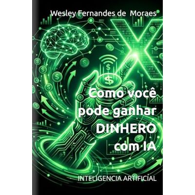 Fernandes Como você pode ganhar DINHERO com IA: INTELIGENCIA ARTIFICIAL Fernandes Como você pode ganhar DINHERO com IA: INTELIGENCIA ARTIFICIAL