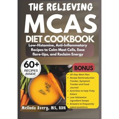 Avery THE RELIEVING MCAS DIET COOKBOOK: Low-Histamine, Anti-Inflammatory Recipes to Calm Mast Cells, Ease Flare-Ups, and Reclaim Energy Avery THE RELIEVING MCAS DIET COOKBOOK: Low-Histamine, Anti-Inflammatory Recipes to Calm Mast Cells, Ease Flare-Ups, and Reclaim Energy