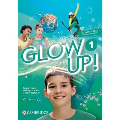 Harris, Bastian Glow Up! Level 1 Student`s Book with Interactive eBook English for Spanish Speak Harris, Bastian Glow Up! Level 1 Student`s Book with Interactive eBook English for Spanish Speak