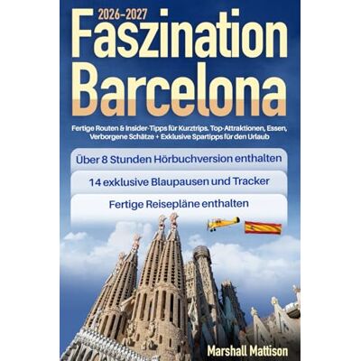 Marshall Faszination Barcelona: Fertige Routen & Insider-Tipps für Kurztrips. Top-Attraktionen, Essen, Verborgene Schätze + Exklusive Spartipps für den Urlaub Marshall Faszination Barcelona: Fertige Routen & Insider-Tipps für Kurztrips. Top-Attraktionen, Essen, Verborgene Schätze + Exklusive Spartipps für den Urlaub