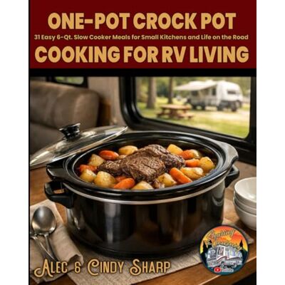 Sharp One-Pot Crockpot Cooking for RV Living: 31 Easy 6-Qt. Slow Cooker Meals for Small Kitchens and Life on the Road Sharp One-Pot Crockpot Cooking for RV Living: 31 Easy 6-Qt. Slow Cooker Meals for Small Kitchens and Life on the Road