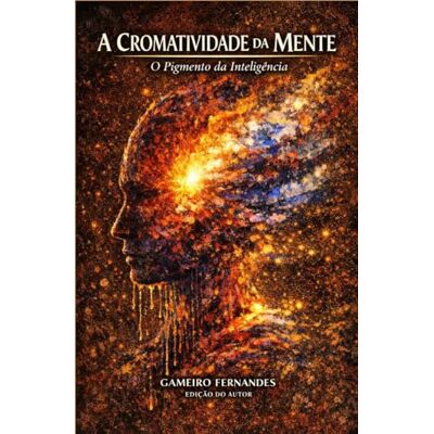 Fernandes A CROMATIVIDADE DA MENTE: O Pigmento da Inteligência (A Linguagem da Criação) Fernandes A CROMATIVIDADE DA MENTE: O Pigmento da Inteligência (A Linguagem da Criação)