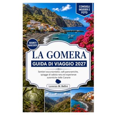 Bellini LA GOMERA VIAGGIO GUIDA 2027: Sentieri escursionistici, valli panoramiche, spiagge di sabbia nera ed esperienze canarie autentiche. Bellini LA GOMERA VIAGGIO GUIDA 2027: Sentieri escursionistici, valli panoramiche, spiagge di sabbia nera ed esperienze canarie autentiche.