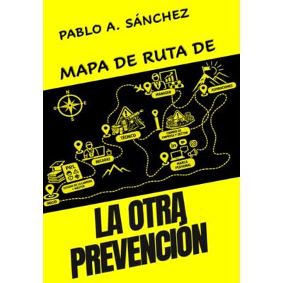 Sr Pablo Alberto Sanchez Donate MAPA DE RUTA DE LA OTRA PREVENCIÓN Sr Pablo Alberto Sanchez Donate MAPA DE RUTA DE LA OTRA PREVENCIÓN