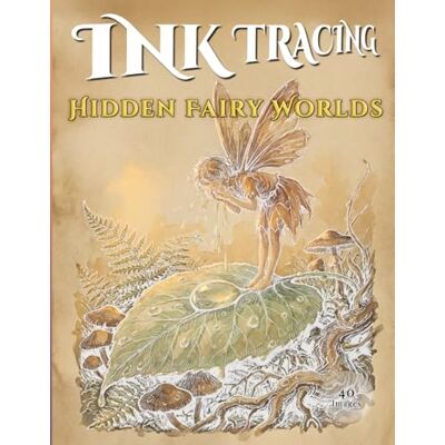 Ink Tracing : Hidden Fairy Worlds (Creative Spark Ink Series) Ink Tracing : Hidden Fairy Worlds (Creative Spark Ink Series)