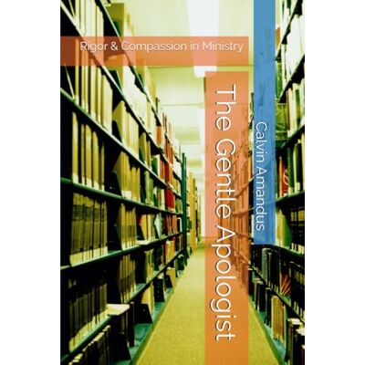 Calvin The Gentle Apologist: Rigor & Compassion in Ministry (The Divinity Course) Calvin The Gentle Apologist: Rigor & Compassion in Ministry (The Divinity Course)