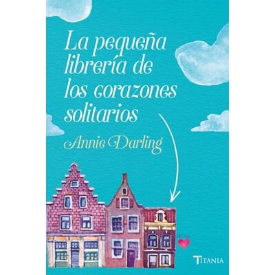 Darling, Annie La pequeña librería de los corazones solitarios (Titania amour) Darling, Annie La pequeña librería de los corazones solitarios (Titania amour)