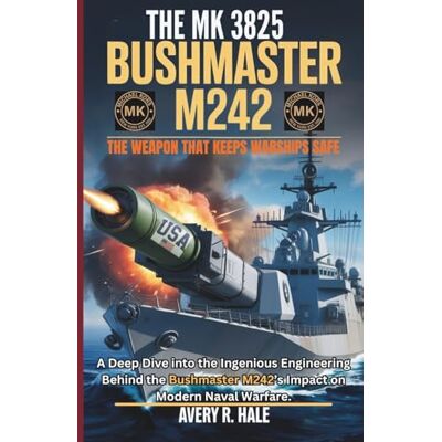 Avery The MK 3825 Bushmaster M242: The Weapon That Keeps Warships Safe: A Deep Dive into the Ingenious Engineering Behind the Bushmaster M242’s Impact on Modern Naval Warfare. Avery The MK 3825 Bushmaster M242: The Weapon That Keeps Warships Safe: A Deep Dive into the Ingenious Engineering Behind the Bushmaster M242’s Impact on Modern Naval Warfare.