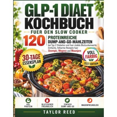 Taylor GLP-1 DIAET KOCHBUCH FUER DEN SLOW COOKER: 120 proteinreiche Dump-and-Go-Mahlzeiten bei Typ 2 Diabetes und fuer stabile Blutzuckerwerte. Einfache, ... Mounjaro (Die essenzielle GLP-1-Ernährung) Taylor GLP-1 DIAET KOCHBUCH FUER DEN SLOW COOKER: 120 proteinreiche Dump-and-Go-Mahlzeiten bei Typ 2 Diabetes und fuer stabile Blutzuckerwerte. Einfache, ... Mounjaro (Die essenzielle GLP-1-Ernährung)