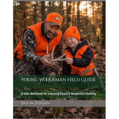 Jensen Young Woodsman Field Guide: A Kids Workbook for Learning Smart & Respectful Hunting Jensen Young Woodsman Field Guide: A Kids Workbook for Learning Smart & Respectful Hunting
