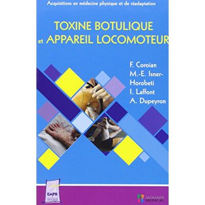 Collectif Toxine botulique et appareil locomoteur: Acquisitions en médecine physique et de réadaptation Collectif Toxine botulique et appareil locomoteur: Acquisitions en médecine physique et de réadaptation