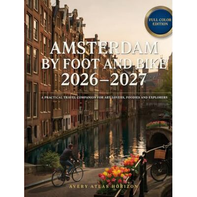 Avery Amsterdam by Foot and Bike 2026–2027: A Practical Travel Companion for Art Lovers, Foodies & Explorers Avery Amsterdam by Foot and Bike 2026–2027: A Practical Travel Companion for Art Lovers, Foodies & Explorers